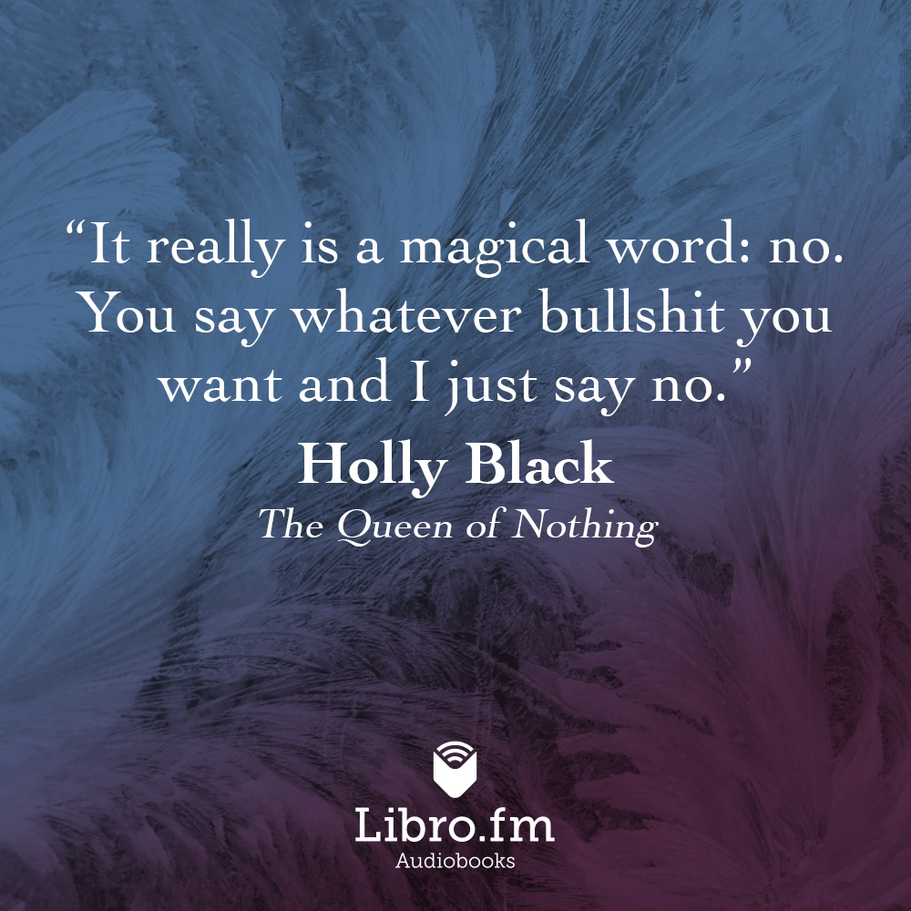 It really is a magical word: no. You say whatever bullshit you want and I just say no.