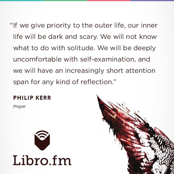 If we give priority to the outer life, our inner life will be dark and scary. We will not know what to do with solitude. We will be deeply uncomfortable with self-examination, and we will have an increasingly short attention span for any kind of reflection.
