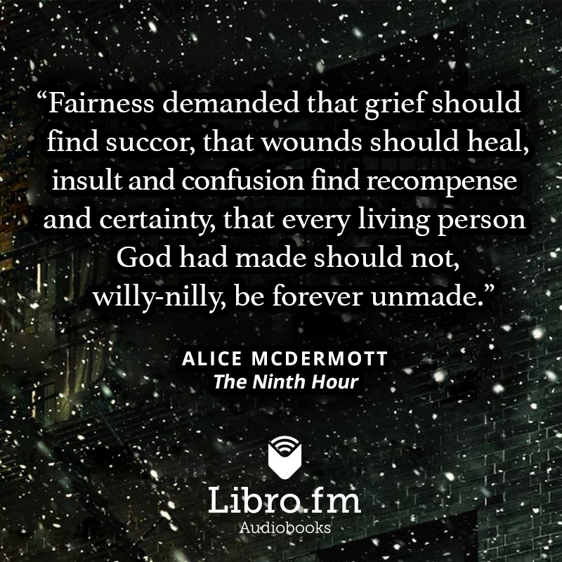 Fairness demanded that grief should find succor, that wounds should heal, insult and confusion find recompense and certainty, that every living person God had made should not, willy-nilly, be forever unmade.