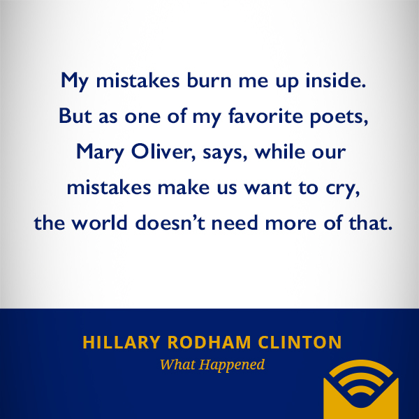 My mistakes burn me up inside. But as one of my favorite poets, Mary Oliver, says, while our mistakes make us want to cry, the world doesn’t need more of that.